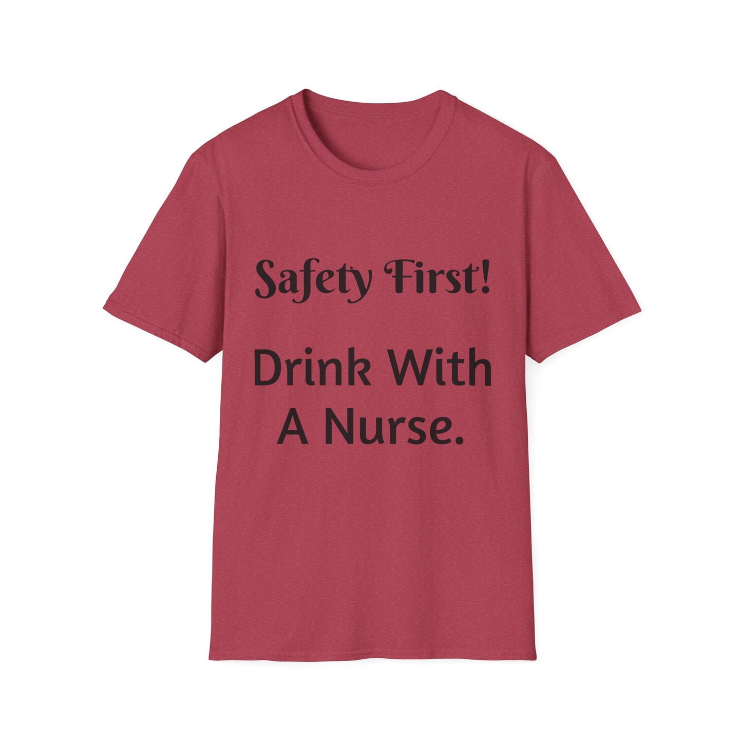 Safety First Drink With a Nurse Unisex Softstyle T-Shirt