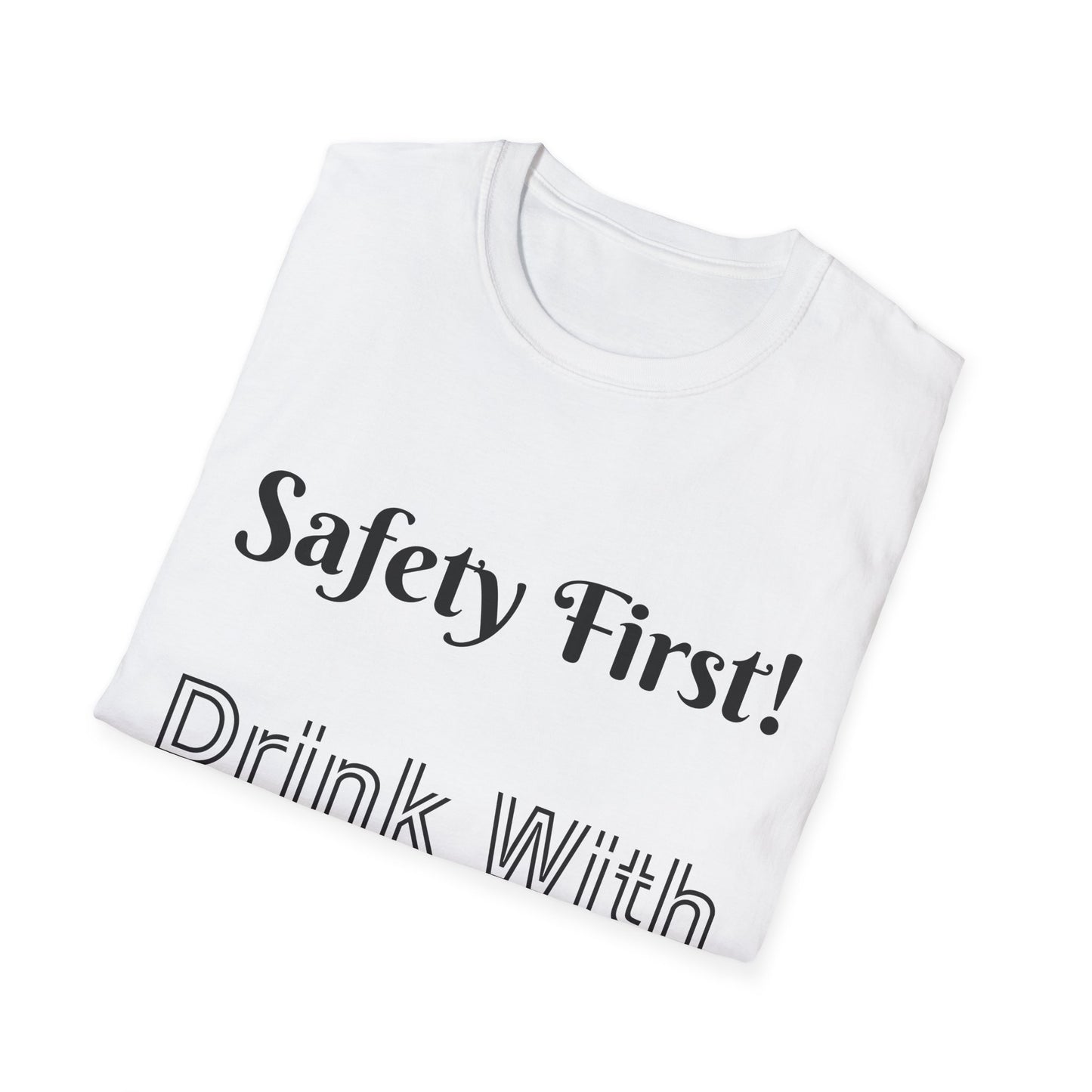 Safety First Drink With a Nurse Unisex Softstyle T-Shirt