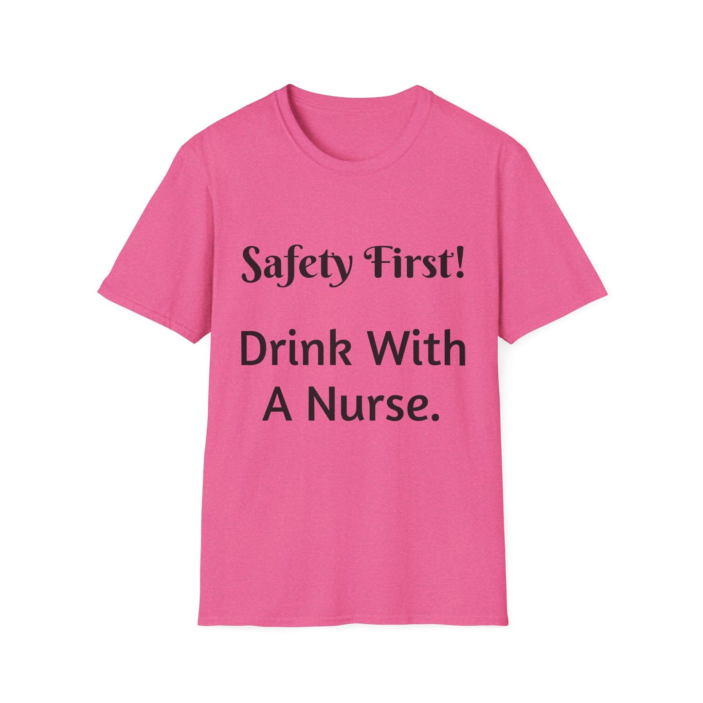 Safety First Drink With a Nurse Unisex Softstyle T-Shirt