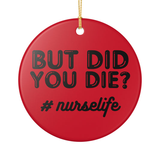 Nurse Life Ceramic Ornament - Funny Holiday Decoration