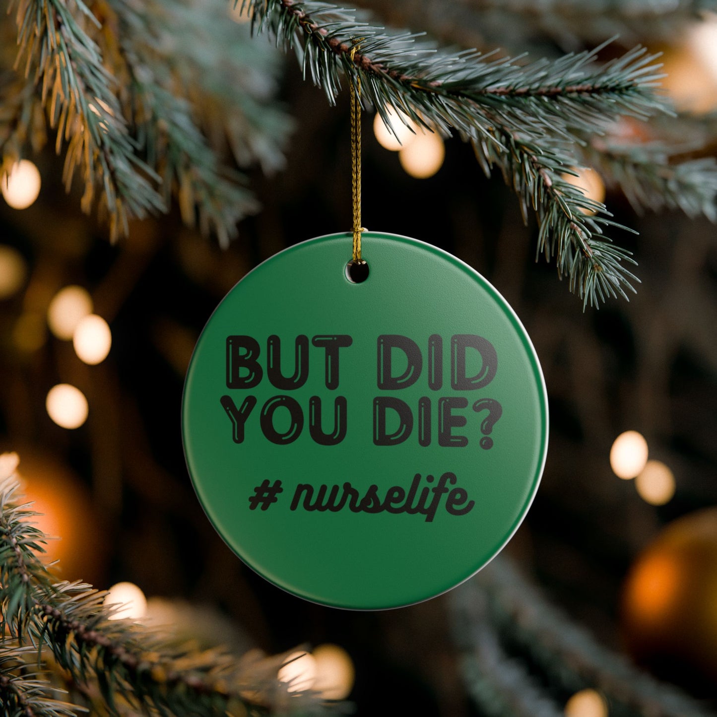 Nurse Life Ceramic Ornament - "But Did You Die?" Decor