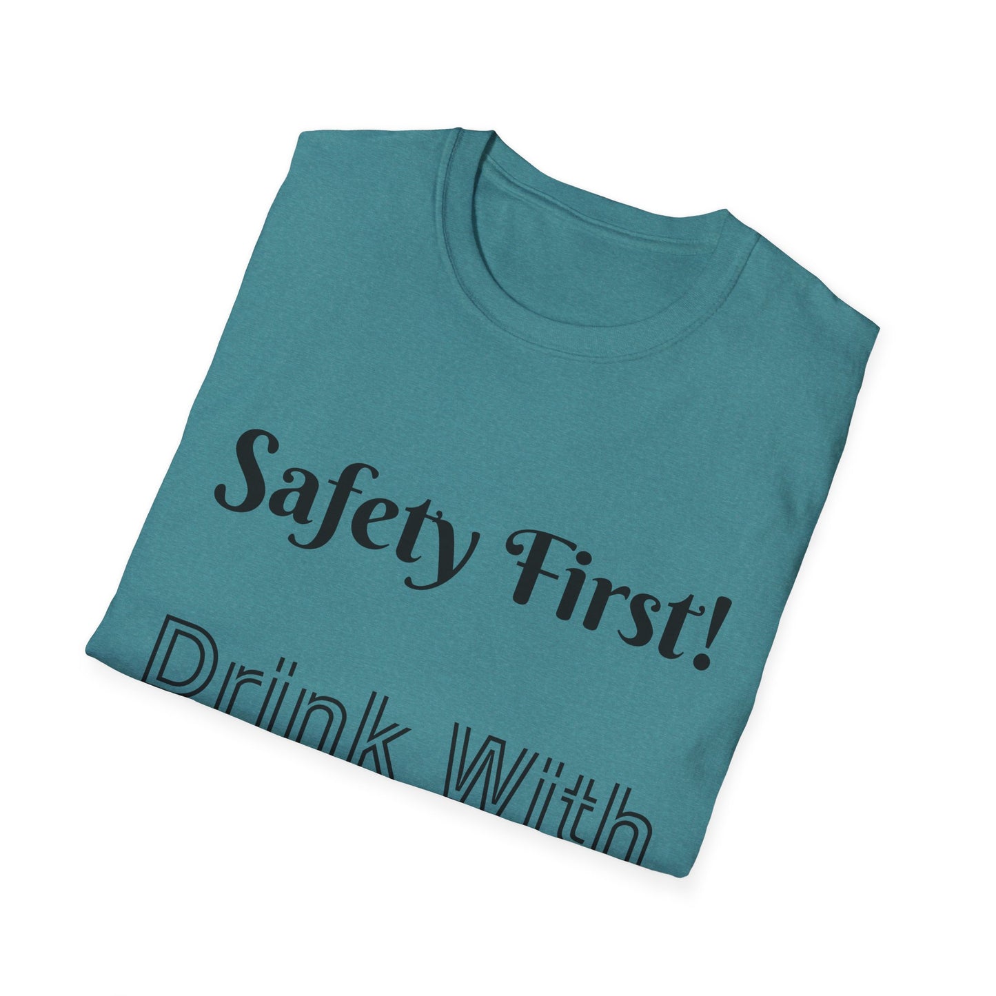 Safety First Drink With a Nurse Unisex Softstyle T-Shirt