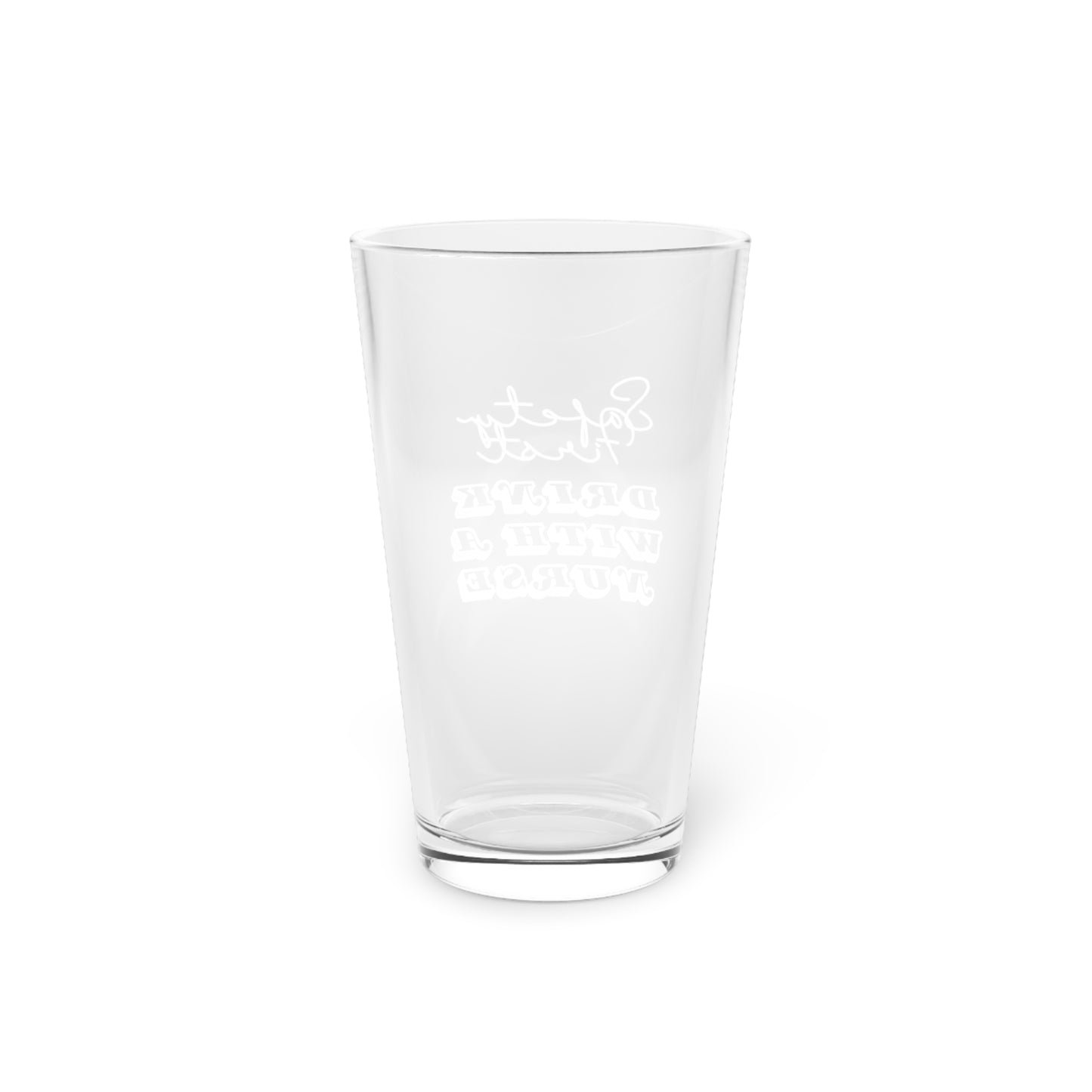 Safety First Drink With A Nurse Pint Glass, 16oz